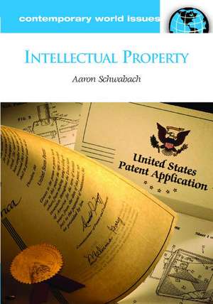 Intellectual Property: A Reference Handbook de Aaron Schwabach