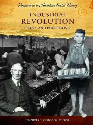 Industrial Revolution: People and Perspectives de Jennifer Lee Goloboy