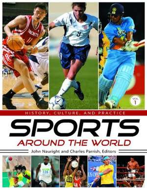 Sports Around the World [4 Volumes]: History, Culture, and Practice de John Nauright