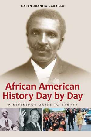 African American History Day by Day: A Reference Guide to Events de Karen Juanita Carrillo