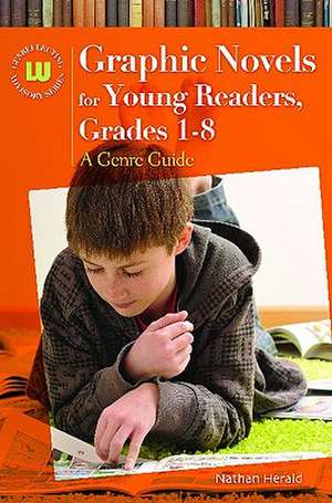 Graphic Novels for Young Readers: A Genre Guide for Ages 4–14 de Nathan Herald