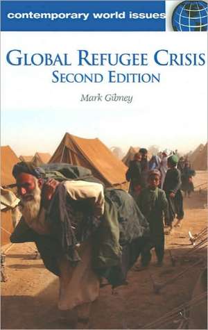 Global Refugee Crisis: A Reference Handbook de Mark Gibney