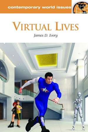 Virtual Lives: A Reference Handbook de James D. Ivory Ph.D.