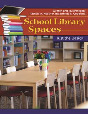 School Library Spaces: Just the Basics de Patricia A. Messner