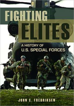 Fighting Elites: A History of U.S. Special Forces de John C. Fredriksen