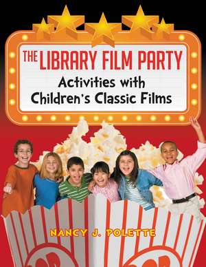 The Library Film Party: Activities with Children's Classic Films de Nancy J. Polette