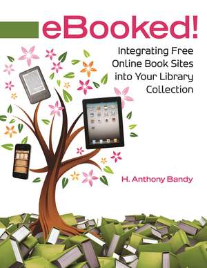 eBooked!: Integrating Free Online Book Sites into Your Library Collection de H. Anthony Bandy