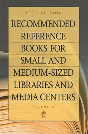 Recommended Reference Books for Small and Medium-sized Libraries and Media Centers: 2011 Edition, Volume 31 de Shannon Graff Hysell