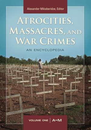 Atrocities, Massacres, and War Crimes: 2 volumes [2 volumes] de Alexander Mikaberidze