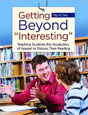 Getting Beyond "Interesting": Teaching Students the Vocabulary of Appeal to Discuss Their Reading de Olga M. Nesi