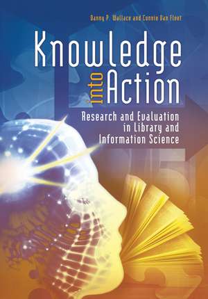 Knowledge into Action: Research and Evaluation in Library and Information Science de Danny P. Wallace