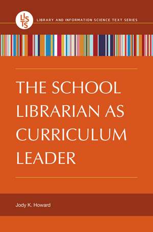 The School Librarian as Curriculum Leader de Jody K. Howard