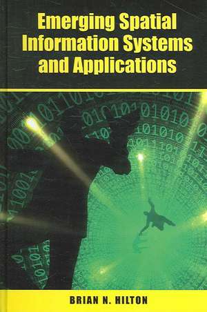 Emerging Spatial Information Systems and Applications de Brian N. Hilton