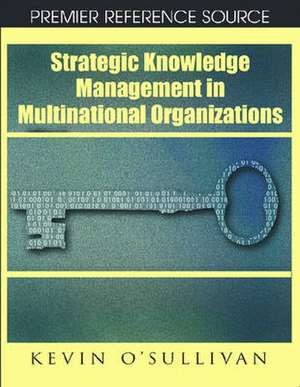 Strategic Knowledge Management in Multinational Organizations de Kevin O'Sullivan