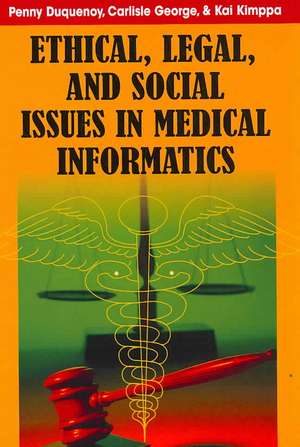 Ethical, Legal and Social Issues in Medical Informatics de Penny Duquenoy