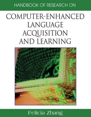 Handbook of Research on Computer-Enhanced Language Acquisition and Learning de Beth Barber