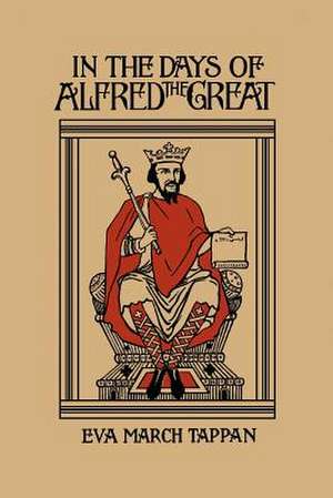 In the Days of Alfred the Great de Eva March Tappan