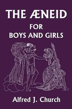 The Aeneid for Boys and Girls de Alfred John Church