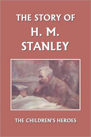 The Story of H. M. Stanley (Yesterday's Classics) de Vautier Golding