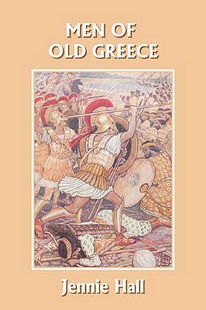 Men of Old Greece (Yesterday's Classics) de Jennie Hall