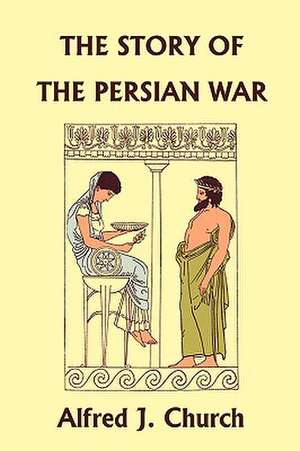 The Story of the Persian War from Herodotus, Illustrated Edition (Yesterday's Classics) de Alfred John Church