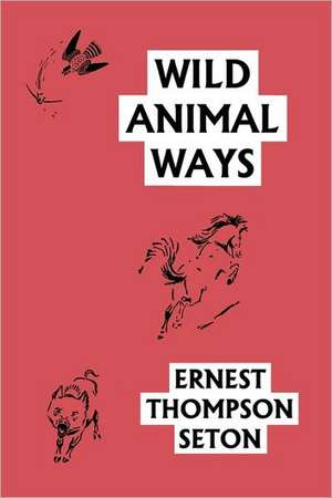 Wild Animal Ways (Yesterday's Classics) de Ernest Thompson Seton