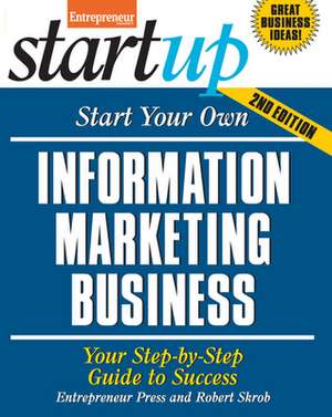 Start Your Own Information Marketing Business: Your Step-By-Step Guide to Success de Robert Skrob