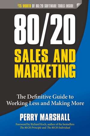 80/20 Sales and Marketing: The Definitive Guide to Working Less and Making More de Perry Marshall