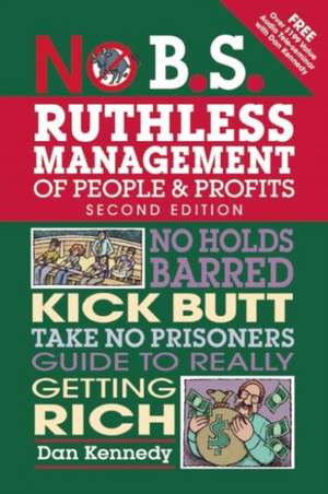 No B.S. Ruthless Management of People and Profits de Dan S Kennedy