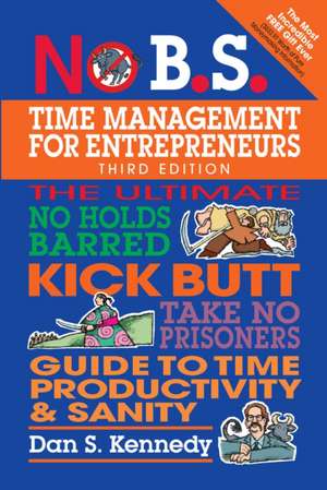 No B.S. Time Management for Entrepreneurs de Dan S. Kennedy