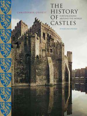 The History of Castles: Fortifications Around the World de Christopher Gravett