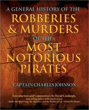 A General History of the Robberies & Murders of the Most Notorious Pirates de Charles Johnson