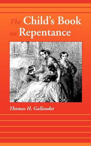 The Child's Book on Repentance de Thomas H. Gallaudet