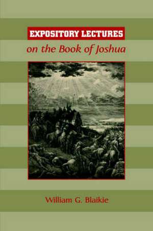 Expository Lectures on the Book of Joshua de William G. Blaikie