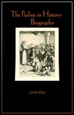 The Psalms in History and Biography de John Ker