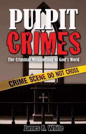 Pulpit Crimes de James R White