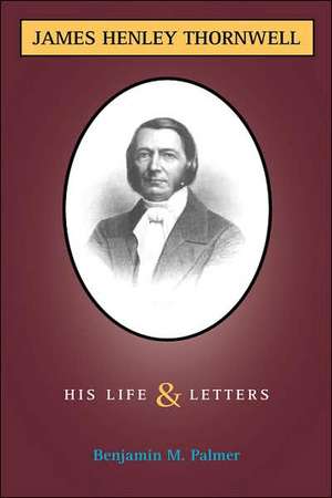 Life and Letters of James H. Thornwell de Benjamin Morgan Palmer