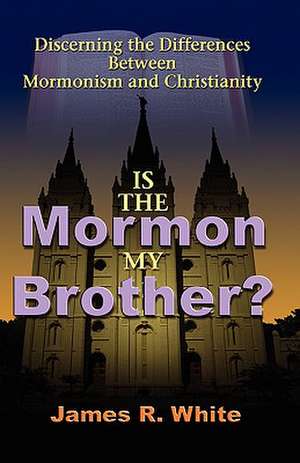 Is the Mormon My Brother? de James R White