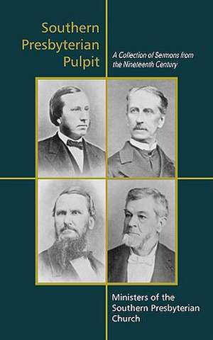 Southern Presbyterian Pulpit: Classic Nineteenth Century Sermons de Benjamin Morgan Palmer