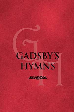 Gadsby's Hymns: A Selection of Hymns for Public Worship de William Gadsby