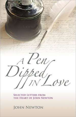 A Pen Dipped in Love: Selected Letters from John Newton de Michael A. Gaydosh