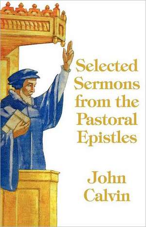 Selected Sermons from the Pastoral Epistles de John Calvin