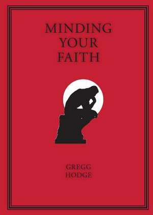 Minding Your Faith de Gregg Hodge