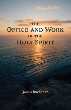 The Office and Work of the Holy Spirit de James Buchanan