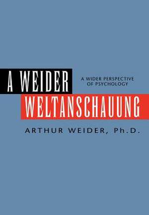 A Weider Weltanschauung de Arthur Ph. D. Weider