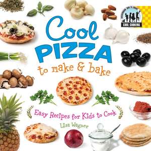 Cool Pizza to Make & Bake de Lisa Wagner