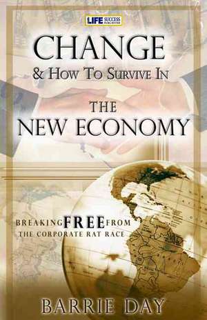 Change and How to Survive in the New Economy de Barrie Day