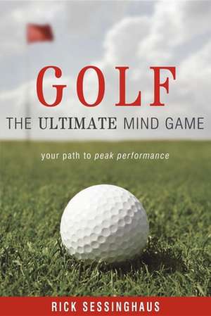 Golf: The Ultimate Mind Game de Rick Sessinghaus