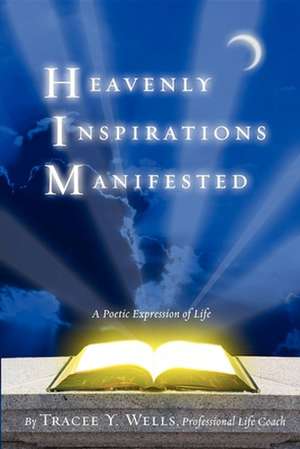 Heavenly Inspirations Manifested de Tracee Y. Wells