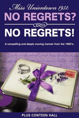 No Regrets? No Regrets!: A Compelling and Deeply Moving Memoir from the 1950's de Plus Conteen Hall